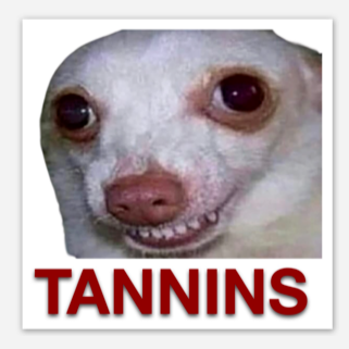 Sticker with quirky close-up of bulge-eyed chihuahua face showing its teeth and "TANNINS" in red letters.