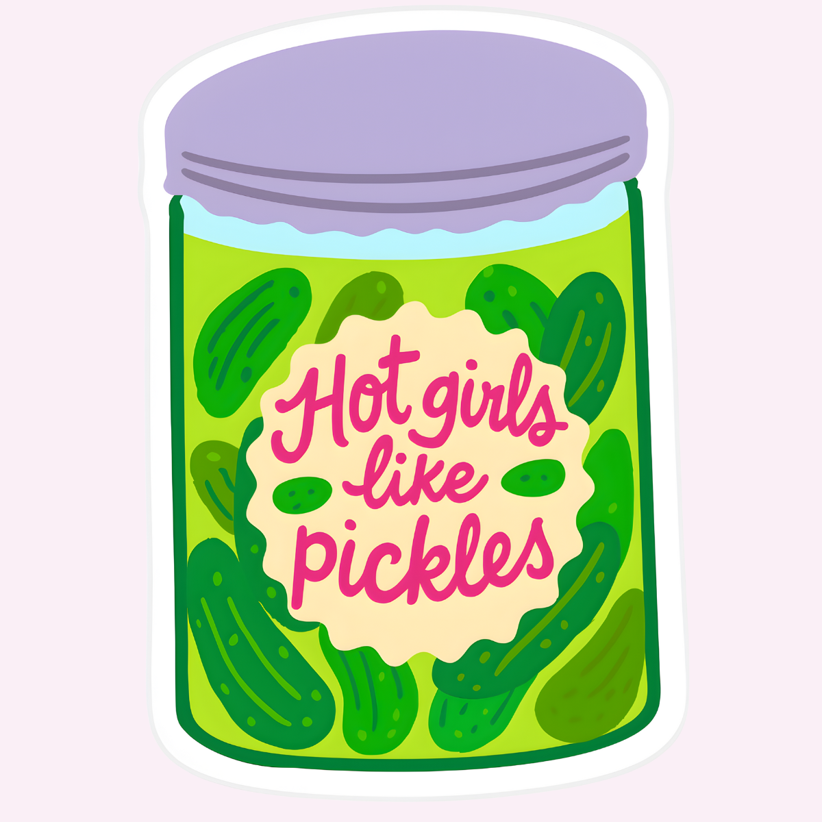 Illustration of a jar of pickles with text 'Hot girls like pickles' on a light purple background