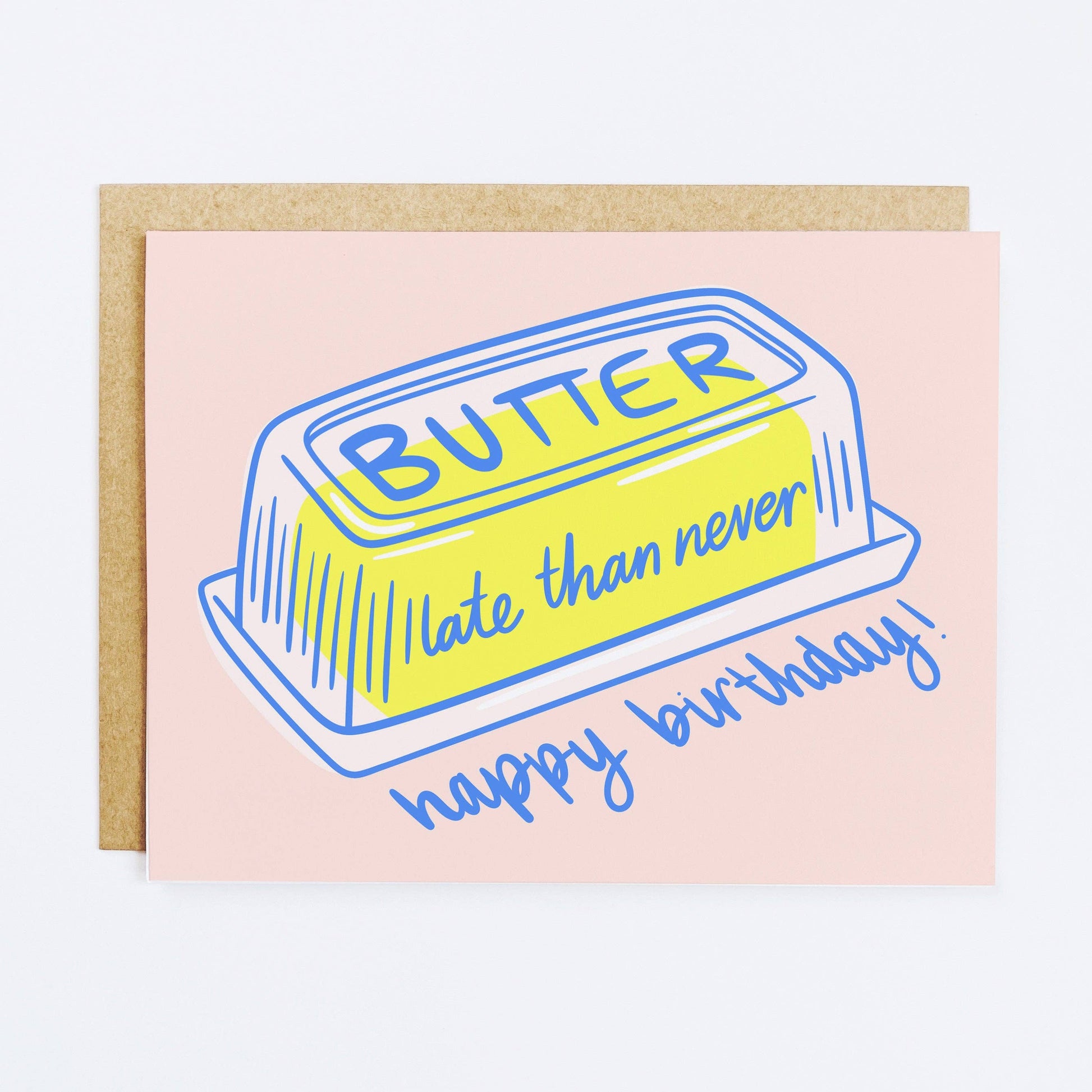 Greeting card with butter on it with text that reads "Butter late than never. Happy birthday!"