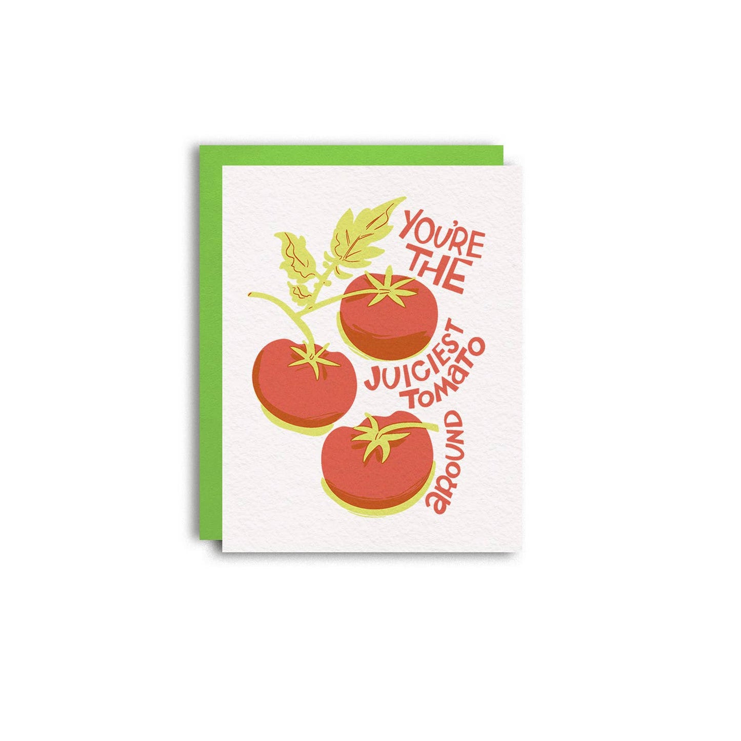 Greeting card -- white background with red tomatoes on a vine in the center with text along the right side that reads "You're the juiciest tomato around"