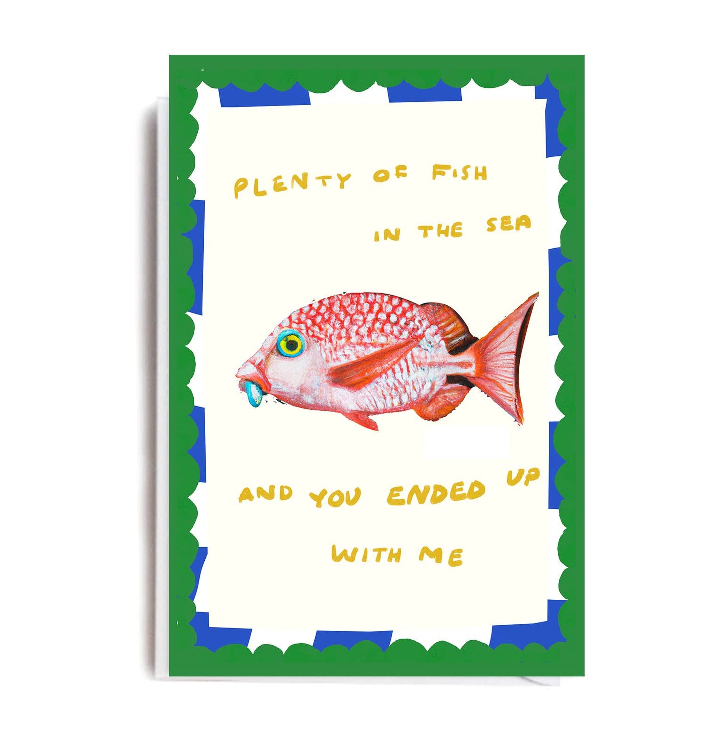 Card with a colorful fish on it and text that reads "Plenty of fish in the sea and you ended up with me"