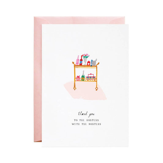 Thank you-hostess- greeting card -- has a bar cart on it and at the bottom it reads "thank you. To the hostess with the mostess"