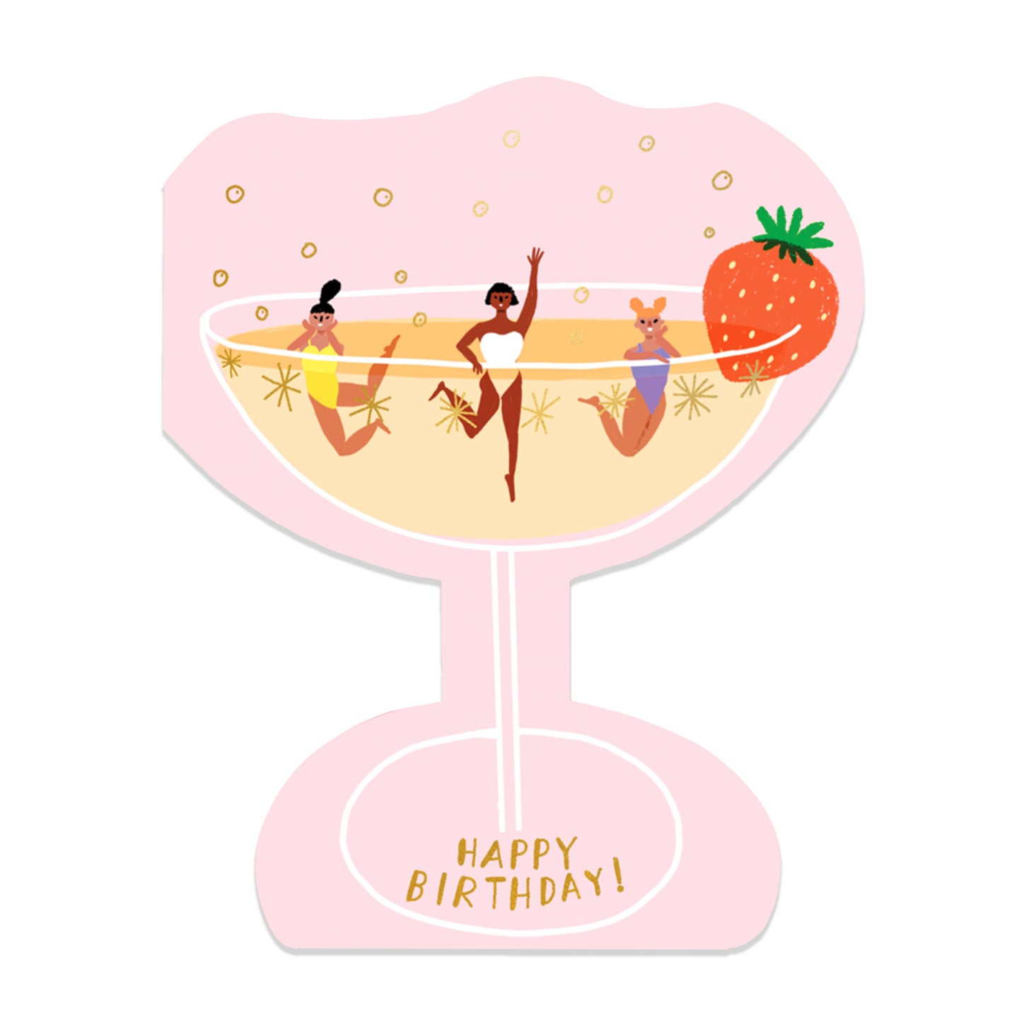 Champagne glass shaped birthday card -- pink background with outline of a coupe filled with champagne on it, three ladies are swimming in the champagne and gold bubbles are floating above. A strawberry sits on the rim of the glass. Text at the bottom reads "Happy Birthday!"