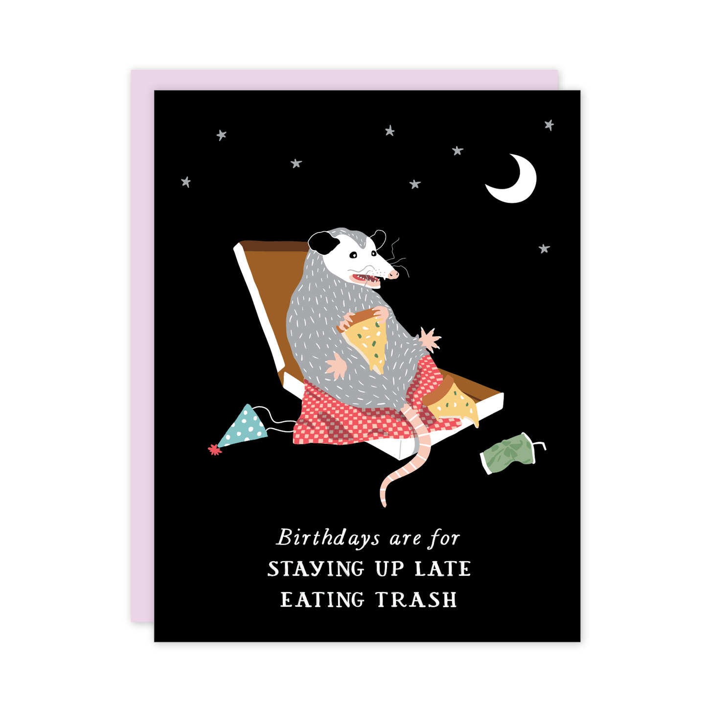 Card with illustration of an opposum  in a pizza box eating pizza, with text 'Birthdays are for staying up late eating trash' on a black background.