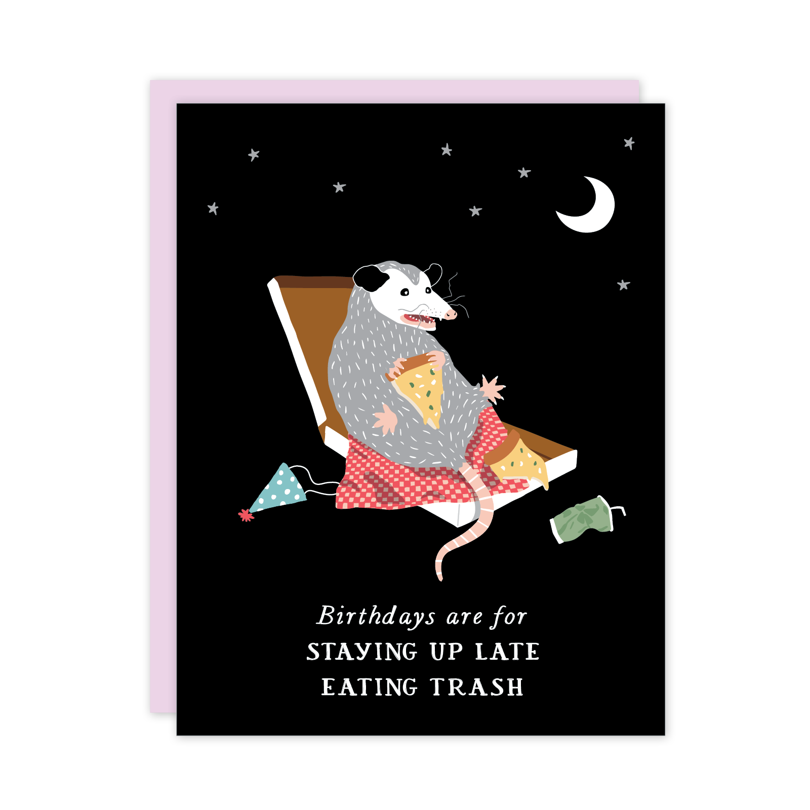 Card with illustration of an opposum  in a pizza box eating pizza, with text 'Birthdays are for staying up late eating trash' on a black background.