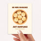 No More Deadlines Just Dumplings Retirement Card
