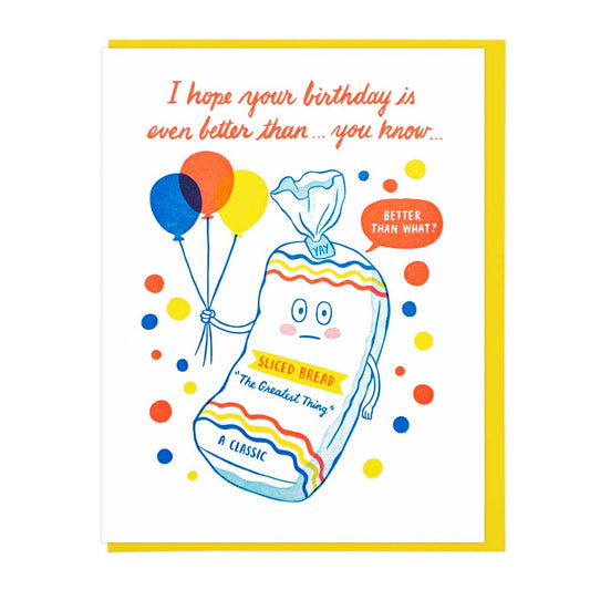 birthday card with an illustration of a  packaged loaf of sliced white bread holding balloons and text reads "I hope your birthday is even better than...you know..."