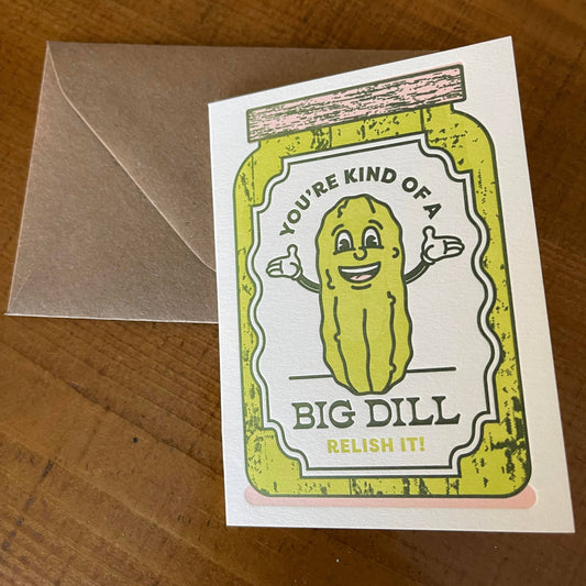 Card with a jar of pickless on it with text that reads "You're Kind of A Big Dill. Relish It!" 