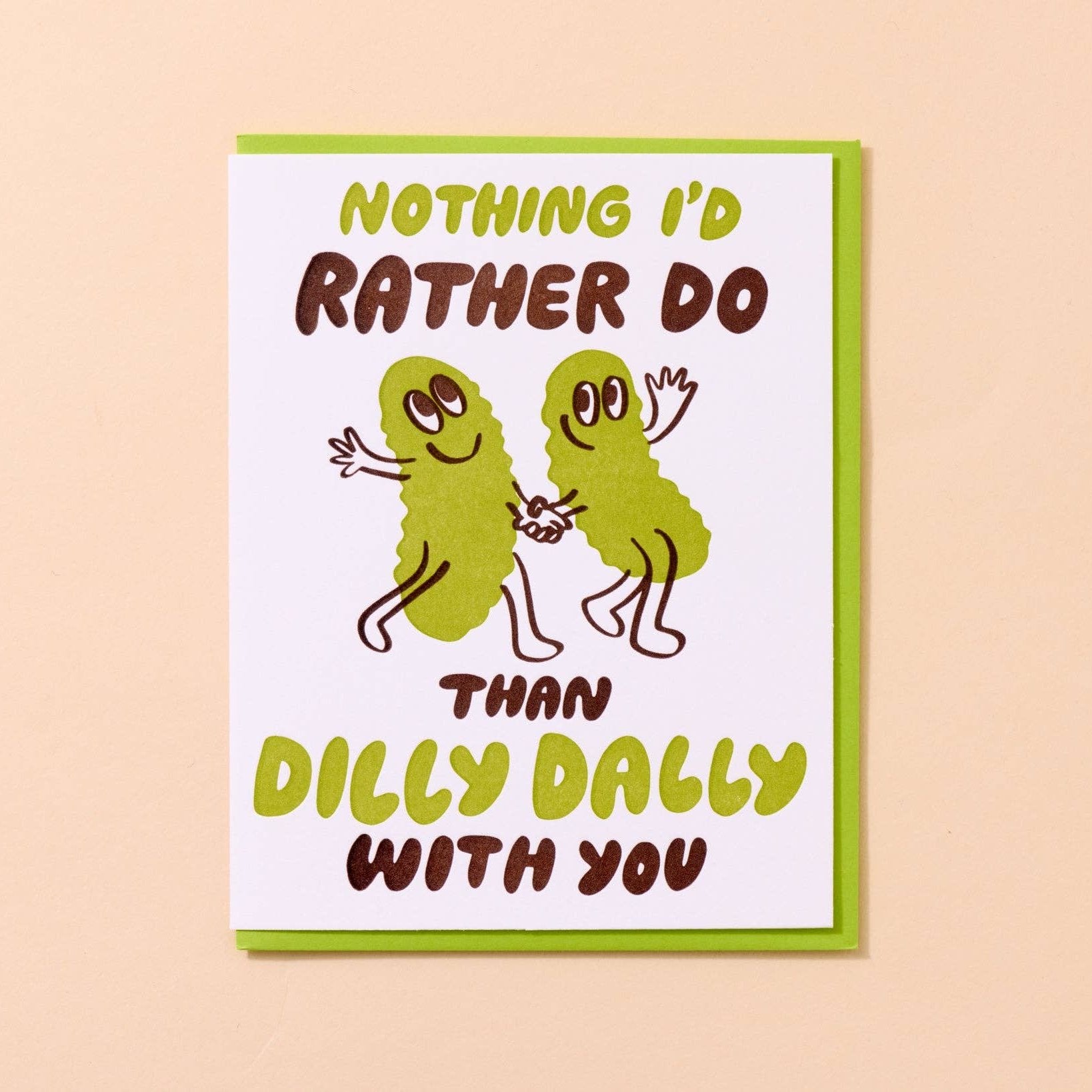 Card with two pickles holding hands. Text reads: Nothing I'd rather do (pickles) than dilly dally with you. Green envelope to match.