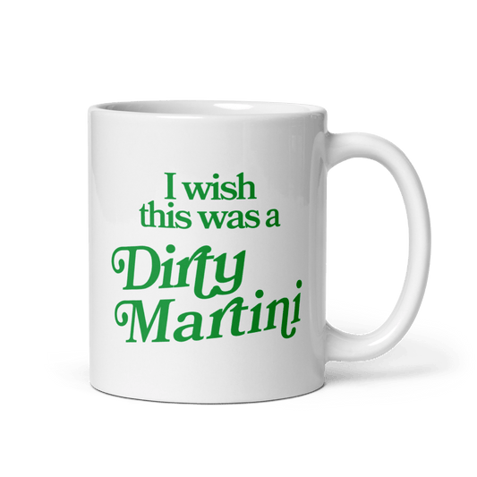 White mug with green text 'I wish this was a Dirty Martini' on a white background