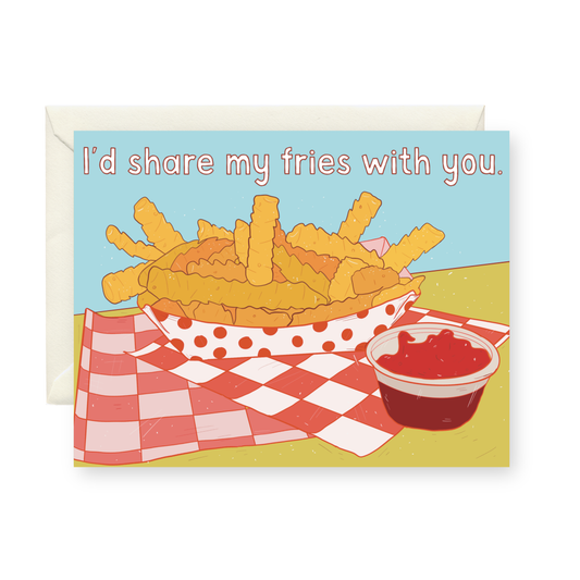 Card with illustration of fries and ketchup, text 'I'd share my fries with you.'