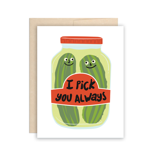 Greeting card with a jar of pickles on it with two whole pickles inside. Text on label reads "I pick you always" 