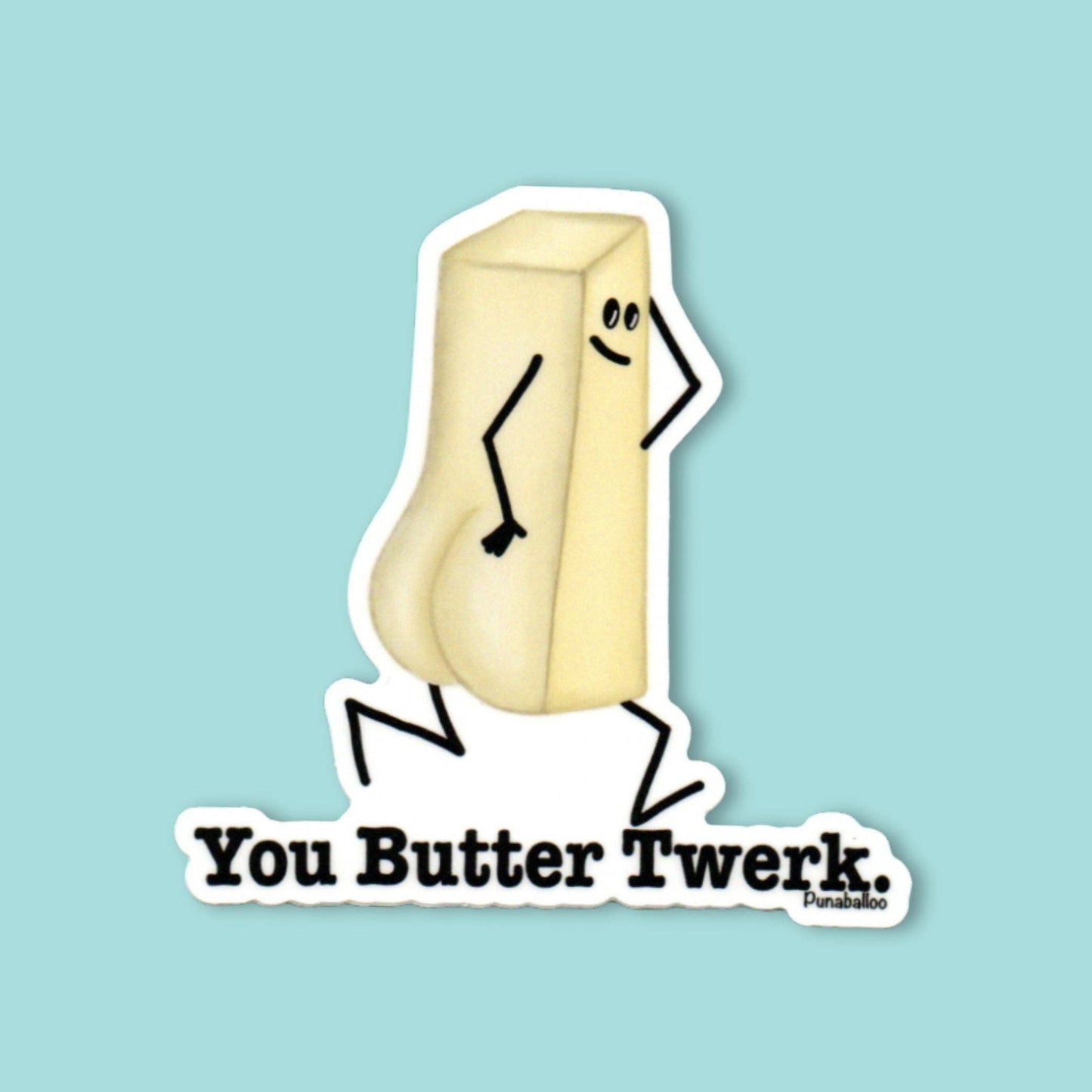 A die-cut sticker featuring a cartoon butter character with a funny pose and the text 'You Butter Twerk.' on a light blue background.