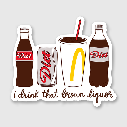 Sticker with cartoon soda bottles, can and cup labeled 'Diet' and 'i drink that brown liquor' on a light gray background.