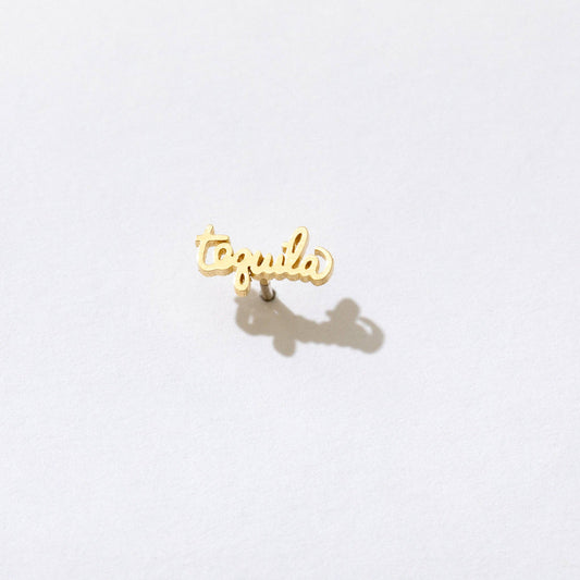 Single stud earring -- 14k gold plated text in script writing that reads "tequila " 