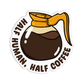 Sticker design of a coffee pot with 'Half Human, Half Coffee' text on a white background