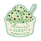 sticker of 3 scoops of mint chip ice cream in a cup and text that says "Ice cream is always a good idea" 