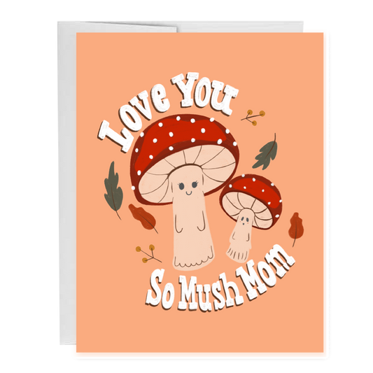 Greeting card with cartoon mushrooms and text 'I Love You So Mush Mom' on a peach background