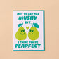 Card with two smiling pears and text "not to get all mushy but I think you're pearfect" on a beige background