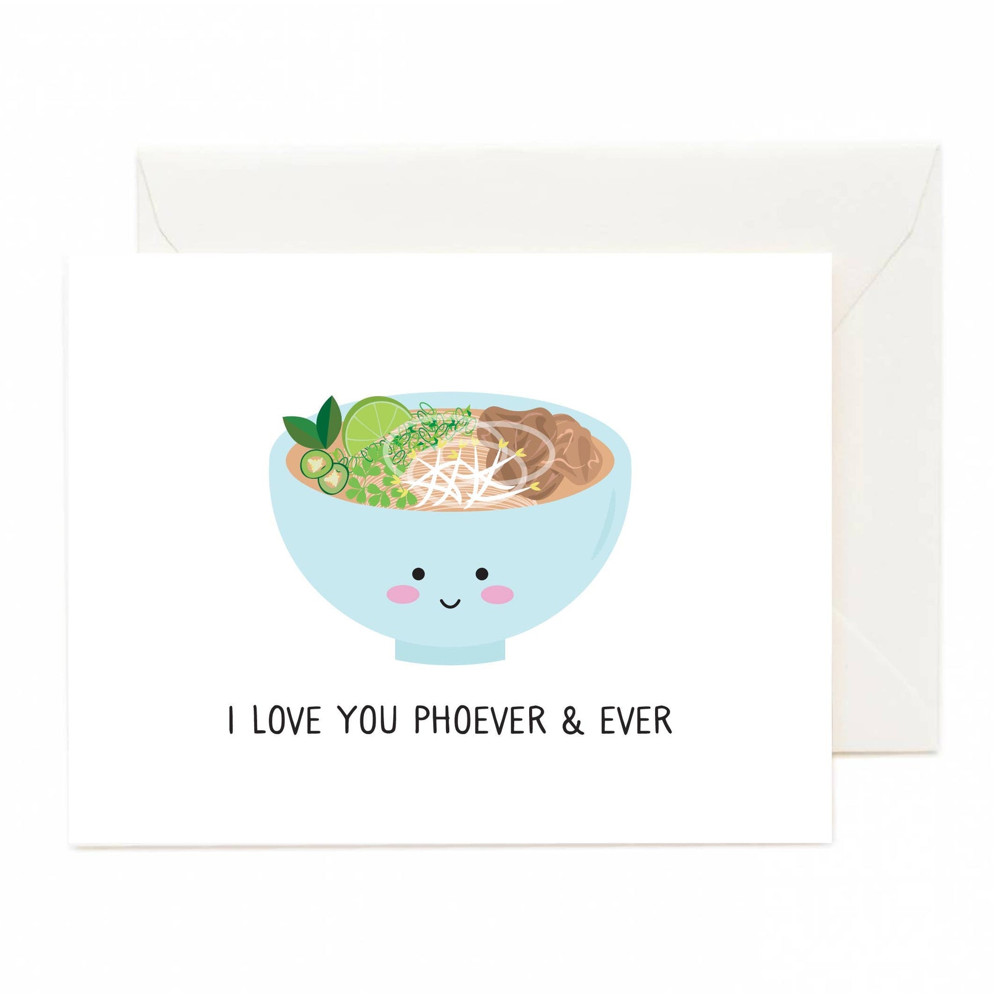 greeting card with a smiley faced bowl of pho and text below that reads "I love you phoever & ever" 