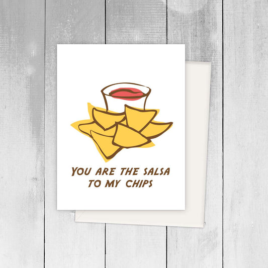 greeting card with an illustration of tortilla chips and salsa and the text reads "You are the salsa to my chips" 