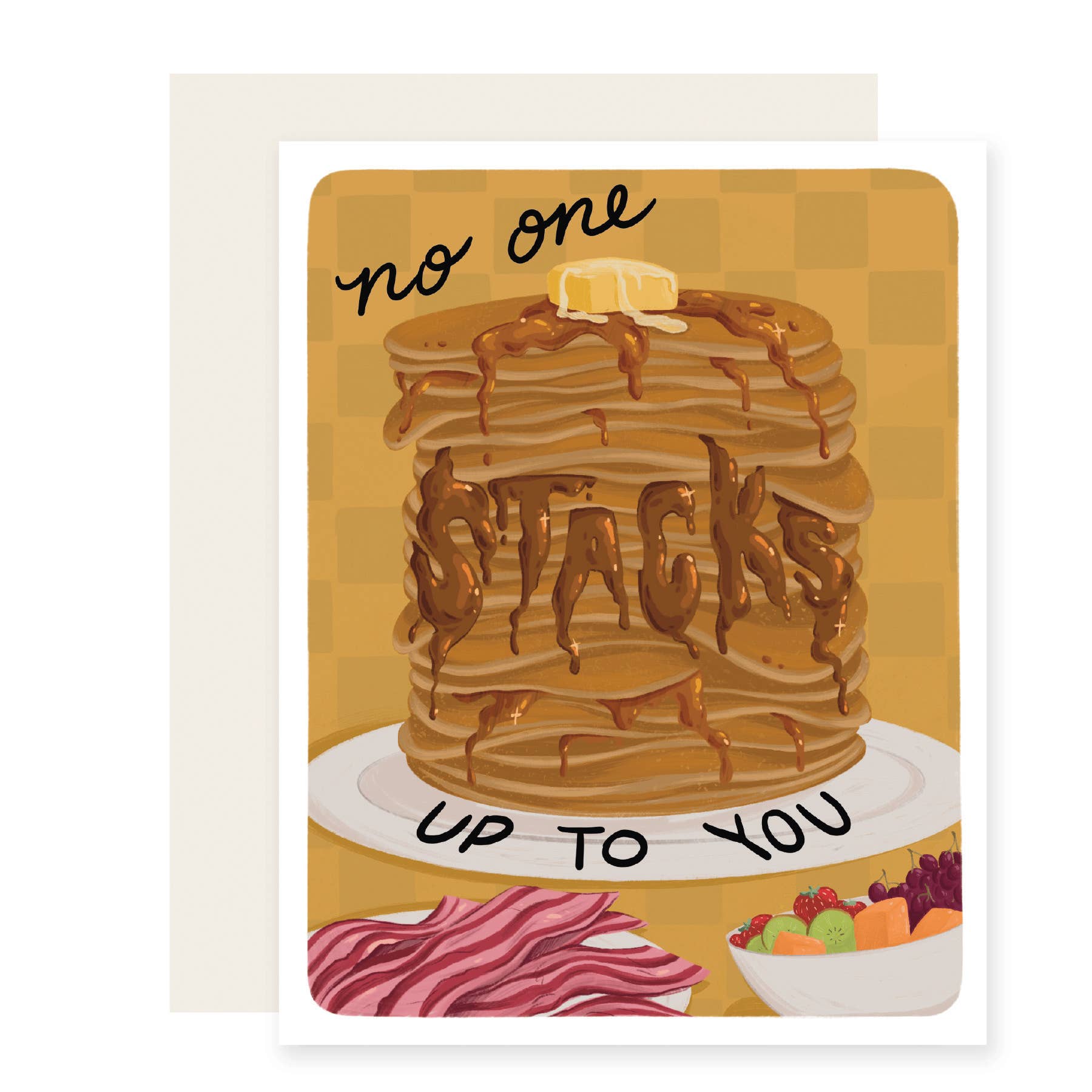 card with a huge stack of pancakes along with some bacon and bowl of fruit. Text reads "No one stacks up to you" 