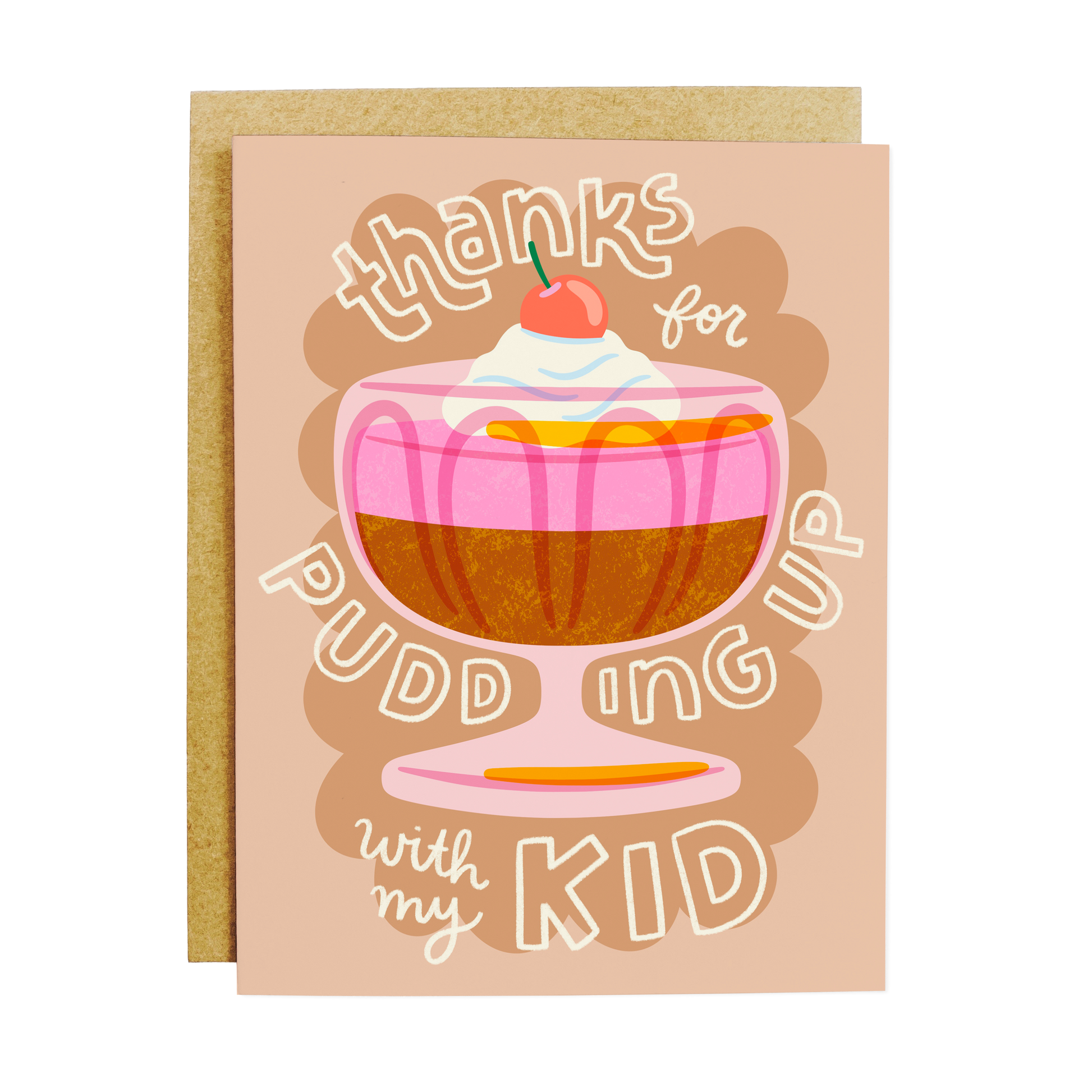 Greeting card with a dessert illustration and humorous text "thanks for pudding up with my kid" on a beige background