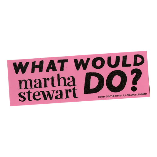 pink bumper sticker with black glitter text that reads "What would Martha Stewart do?"