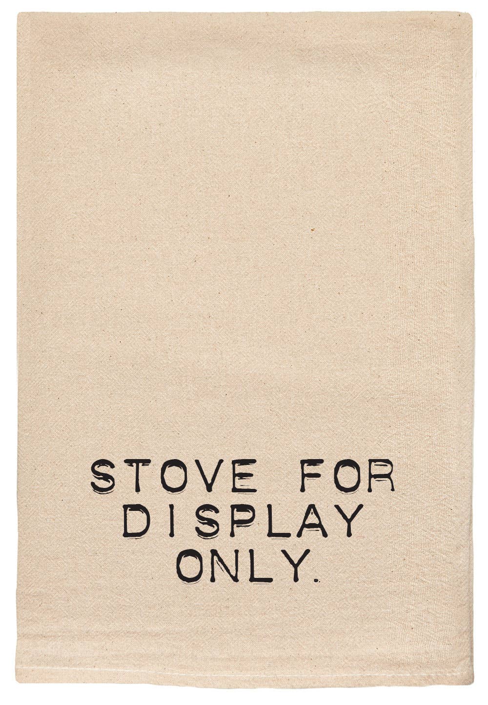 Natural colored tea towel that reads "stove for display only" 