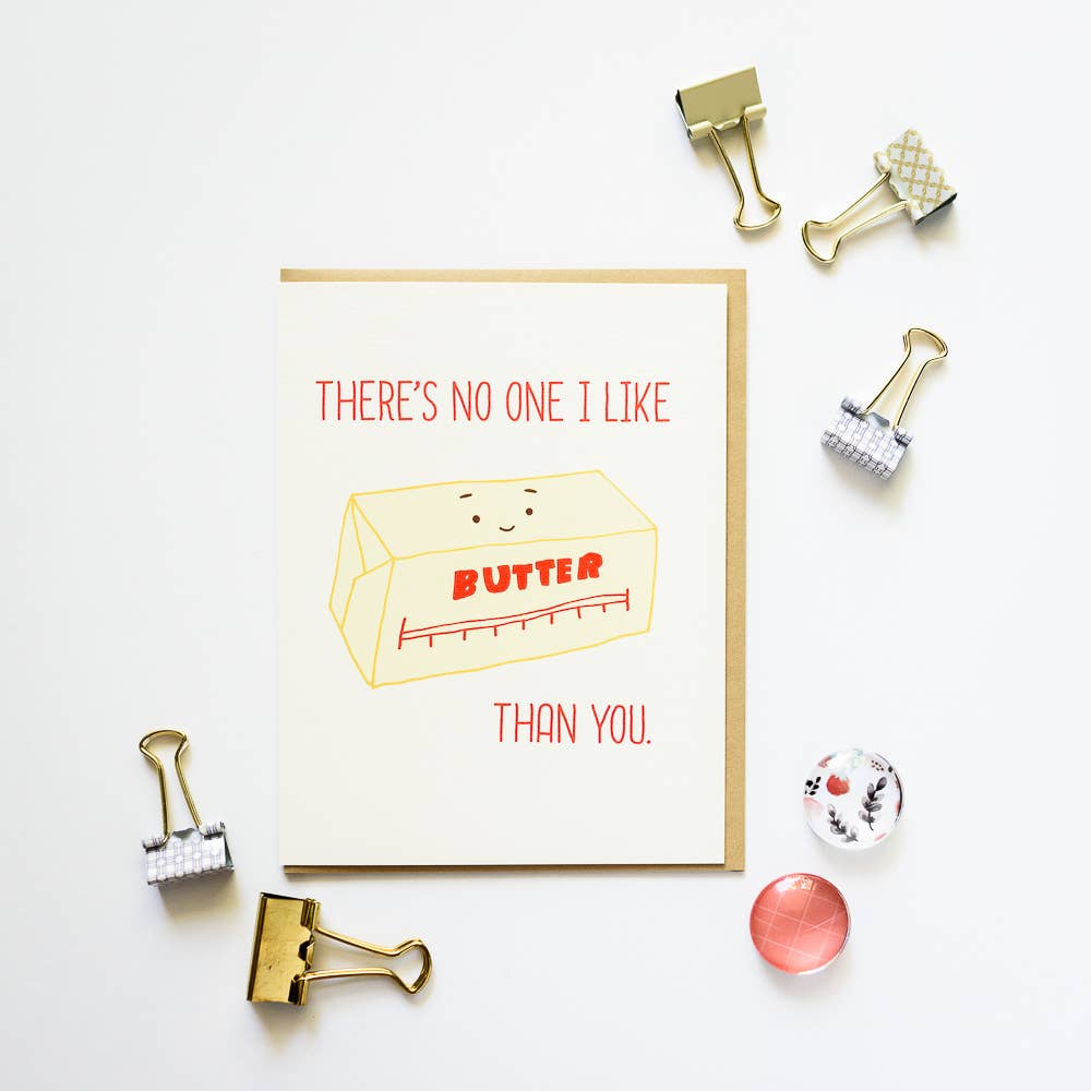 Greeting card that has a stick of butter on it and reads "There's no one I like butter than you" 