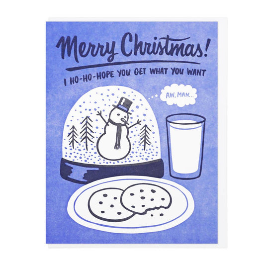Holiday Greeting Card with text "Merry Christmas! I Ho-Ho-Hope You Get What You Want" -- Illustration of snowman inside snow globe with thought bubble "Aw, man..." peering out at a plate of cookies and glass of milk.
