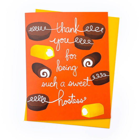 Greeting card for a hostess -- Orange background with hostess cupcakes, twinkies and ho hos with text in white that reads "thank you for being such a sweet hostess" Comes with marigold envelope. 