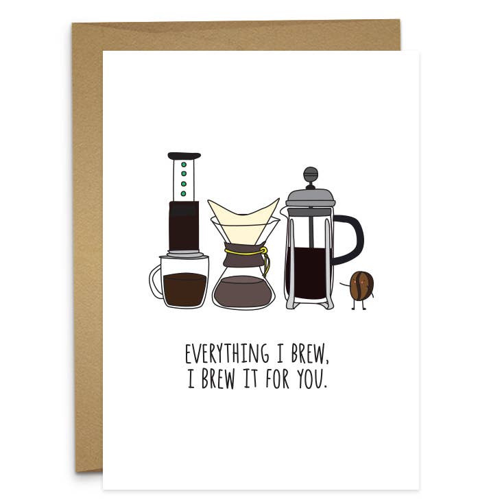 Coffee themed greeting card -- has an aeropress, chemex and french press next to a single coffee bean. Text reads "everything I brew, I brew it for you." 