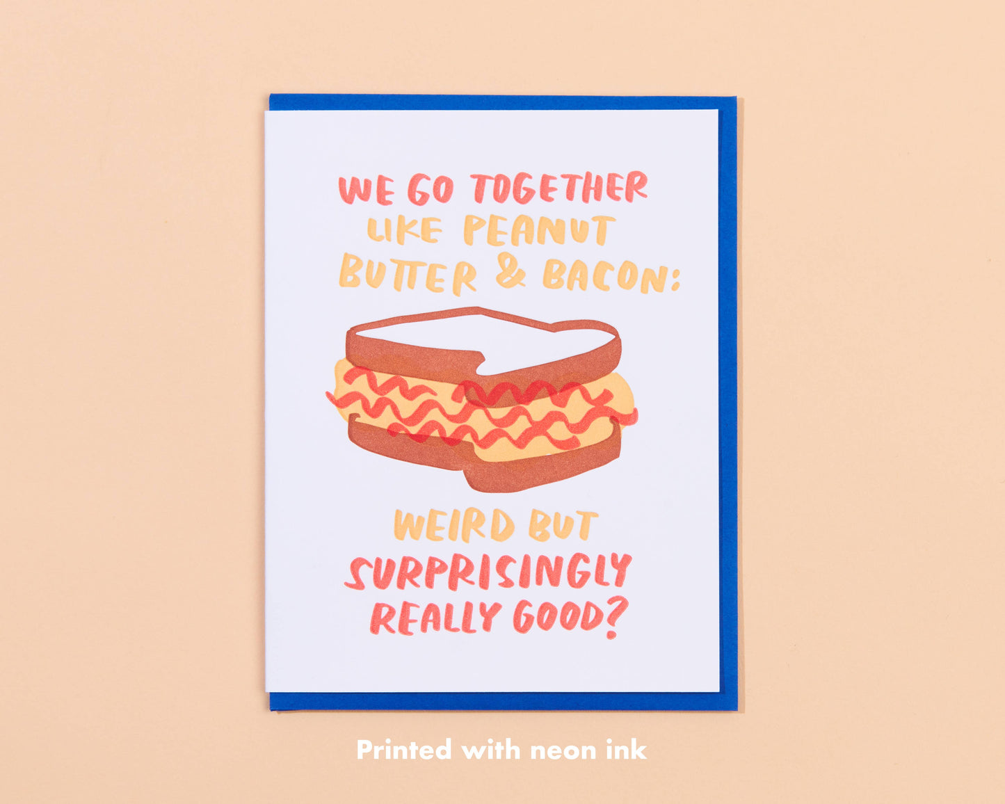 Greeting card that reads "We go together like peanut butter & bacon: weird but surprisingly good?" 