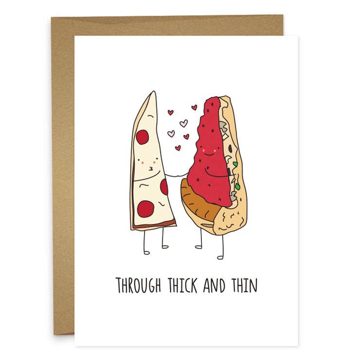 Pizza Greeting Card that reads "Through Thick and Thin" -- image is two slices of pizza, one thin slice and the other deep dish with hearts floating in between them. 
