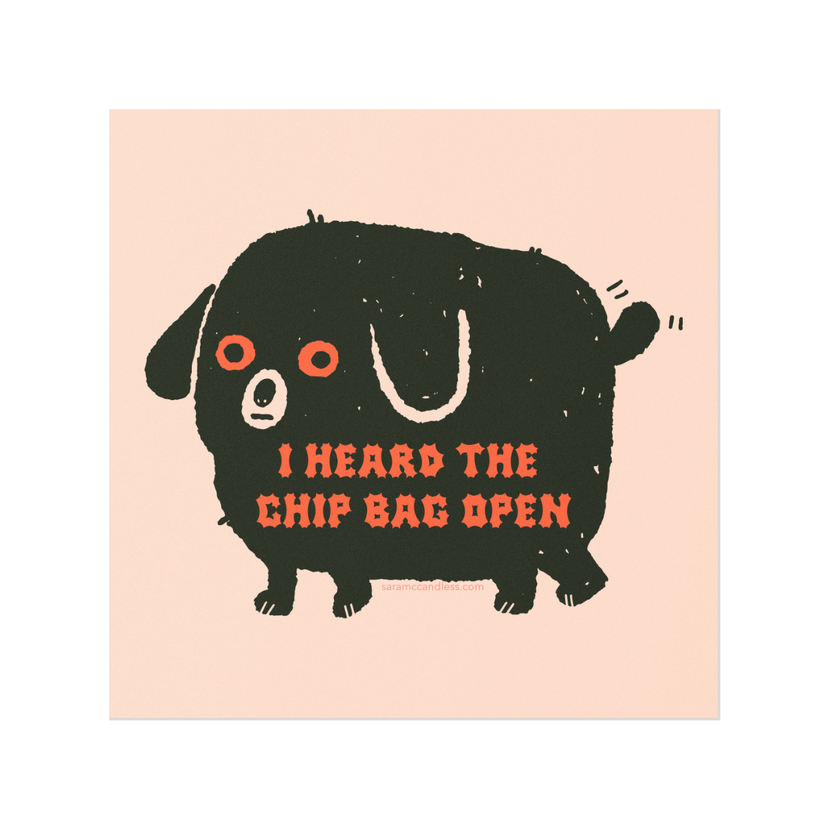 Art print with image of a black dog with red eyes and red text that reads "I heard the chip bag open" 