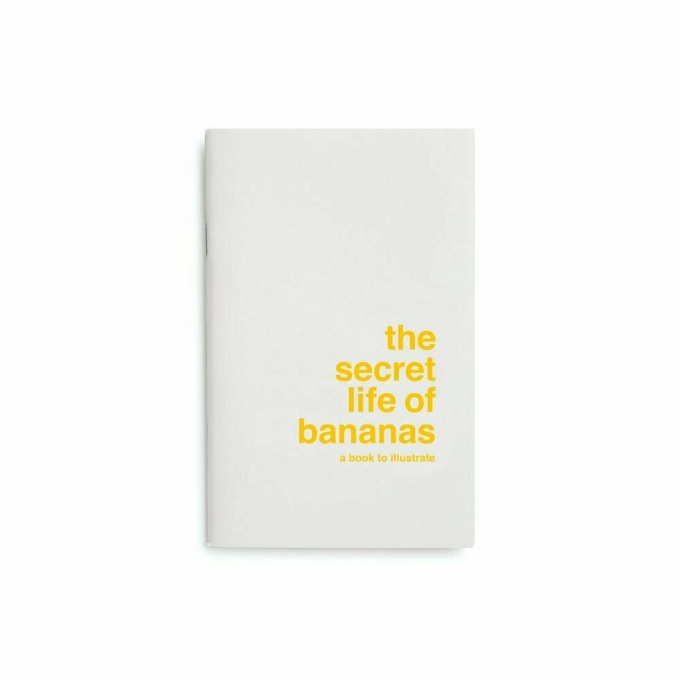 Front cover says "The Secret Life of Bananas -- a book to illustrate" in yellow font on a white background