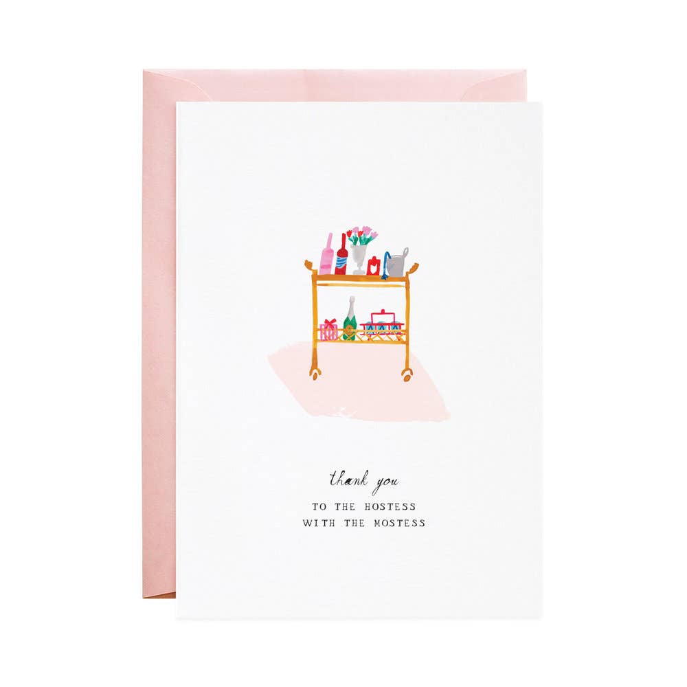 Thank you-hostess- greeting card -- has a bar cart on it and at the bottom it reads "thank you. To the hostess with the mostess"