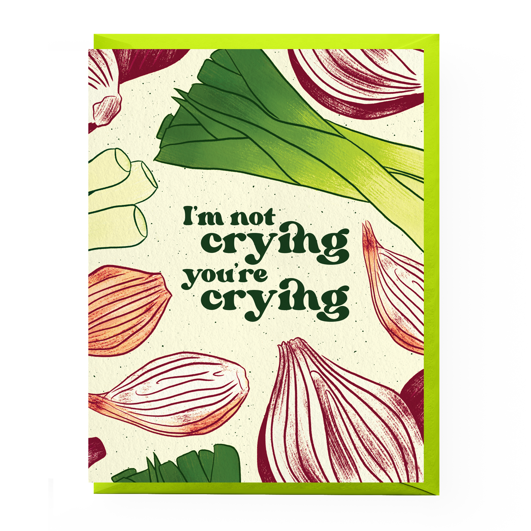White greeting card that has leeks, green onions, shallots and red onions all over. In the middle it reads "I"m not crying you're crying" Comes with a yellow green envelope. 