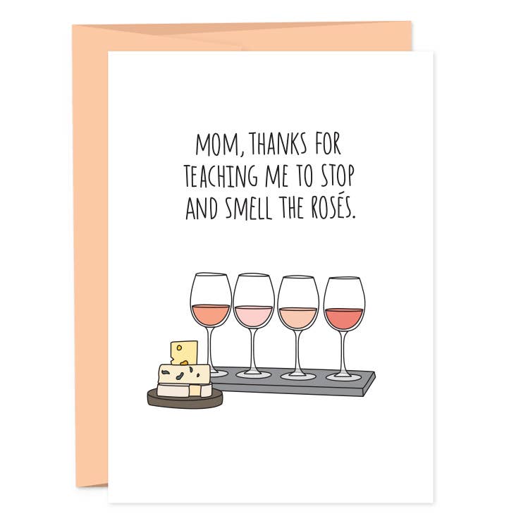 Greeting card that reads "Mom, thanks for teaching me to stop and smell the roses" and has a four glasses of rose plus chunks of cheese  