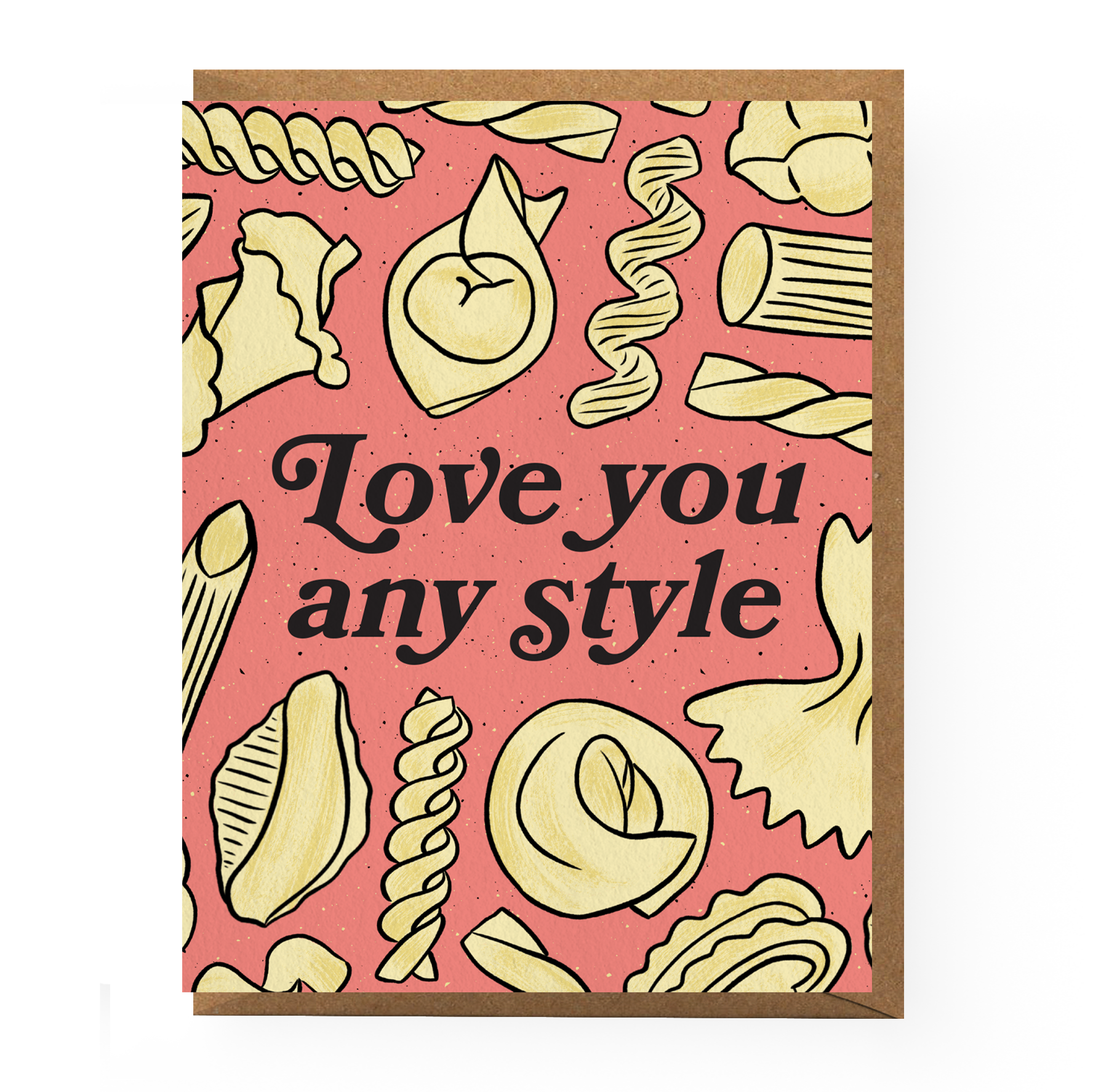 Greeting card with pink background and various pasta noodles all over it. In the center it reads " Love you any style" Comes with brown kraft envelope. 