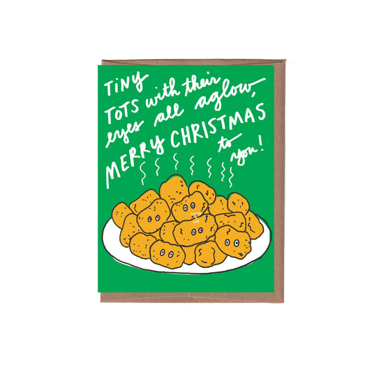Greeting card with text "Tiny tots with their eyes all aglow, Merry Christmas to you!" and illustration of a plate of steaming hot tater tots in a pile. Five of the tots have cute little cartoon eyes staring out at the reader. Plate of tots is on a plain bright green background.