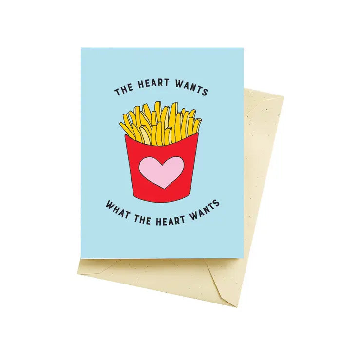 French Fries love greeting card that reads "The Heart Wants What The Heart Wants" 